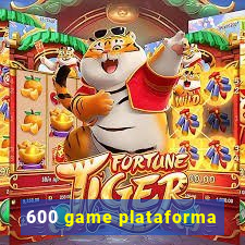 600 game plataforma